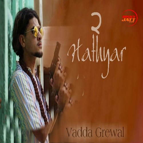 Hathyar 2 Vadda Grewal mp3 song ringtone, Hathyar 2 Vadda Grewal Ringtone Download - RiskyJatt.Com