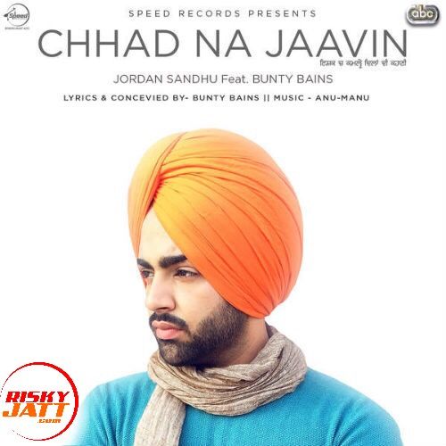 Chhad Na Jaavin Jordan Sandhu mp3 song ringtone, Chhad Na Jaavin Jordan Sandhu Ringtone Download - RiskyJatt.Com