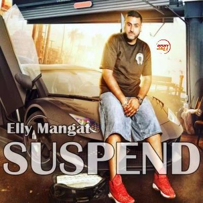 Suspend Elly Mangat mp3 song ringtone, Suspend Elly Mangat Ringtone Download - RiskyJatt.Com