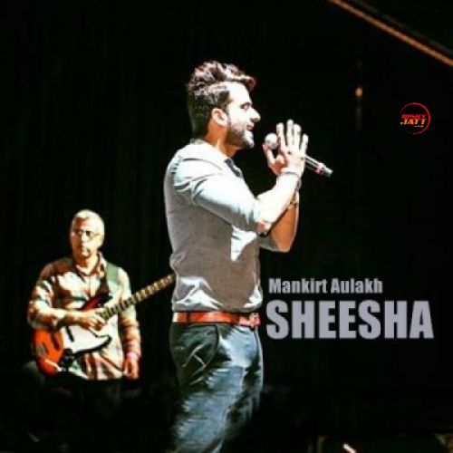 Sheesha Mankirt Aulakh mp3 song ringtone, Sheesha Mankirt Aulakh Ringtone Download - RiskyJatt.Com