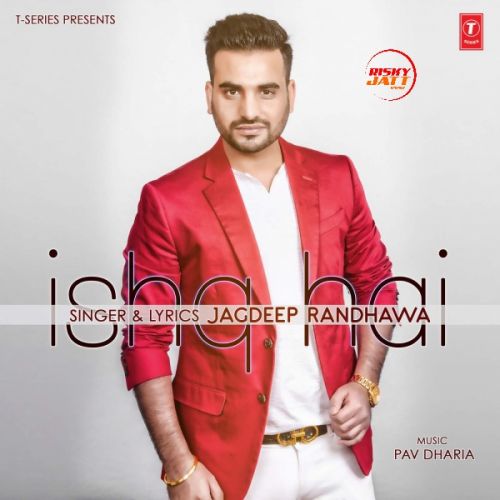 Ishq Hai Jagdeep Randhawa mp3 song ringtone, Ishq Hai Jagdeep Randhawa Ringtone Download - RiskyJatt.Com