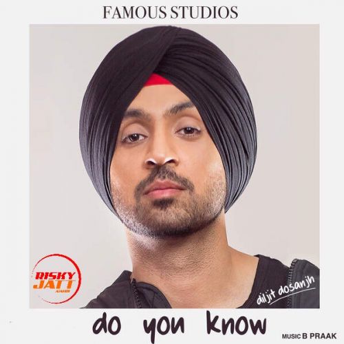 Do You Know Diljit Dosanjh mp3 song ringtone, Do You Know Diljit Dosanjh Ringtone Download - RiskyJatt.Com