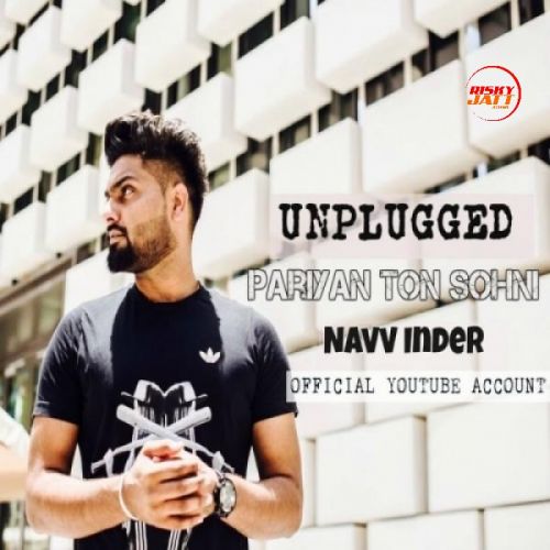 Pariyan Ton Sohni (Unplugged) Navv Inder mp3 song ringtone, Pariyan Ton Sohni (Unplugged) Navv Inder Ringtone Download - RiskyJatt.Com