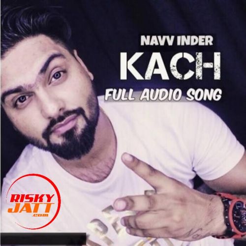 Kach Navv Inder mp3 song ringtone, Kach Navv Inder Ringtone Download - RiskyJatt.Com