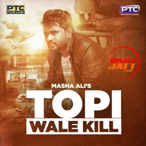 Topi Wale Kill Masha Ali mp3 song ringtone, Topi Wale Kill Masha Ali Ringtone Download - RiskyJatt.Com