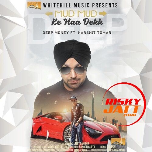 Mud Mud Ke Naa Dekh Deep Money mp3 song ringtone, Mud Mud Ke Naa Dekh Deep Money Ringtone Download - RiskyJatt.Com