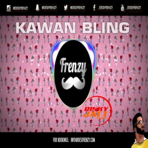 Kawan Bling Dj Frenzy mp3 song ringtone, Kawan Bling Dj Frenzy Ringtone Download - RiskyJatt.Com