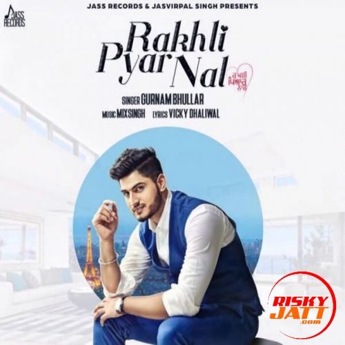 Rakhli Pyar Nal Gurnam Bhullar mp3 song ringtone, Rakhli Pyar Nal Gurnam Bhullar Ringtone Download - RiskyJatt.Com