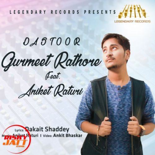 Dastoor Gurmeet Rathore, Aniket Raturi mp3 song ringtone, Dastoor Gurmeet Rathore, Aniket Raturi Ringtone Download - RiskyJatt.Com