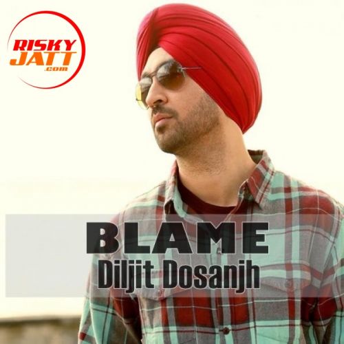 Blame Diljit Dosanjh mp3 song ringtone, Blame Diljit Dosanjh Ringtone Download - RiskyJatt.Com