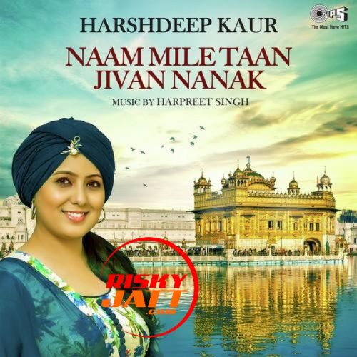 Naam Mile Taan Jivan Nanak Harshdeep Kaur mp3 song ringtone, Naam Mile Taan Jivan Nanak Harshdeep Kaur Ringtone Download - RiskyJatt.Com