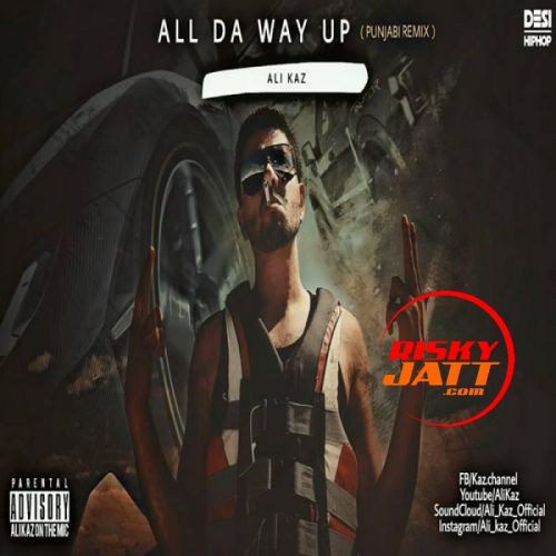 All Da Way Up (Punjabi Remix) Ali Kaz mp3 song ringtone, All Da Way Up (Punjabi Remix) Ali Kaz Ringtone Download - RiskyJatt.Com