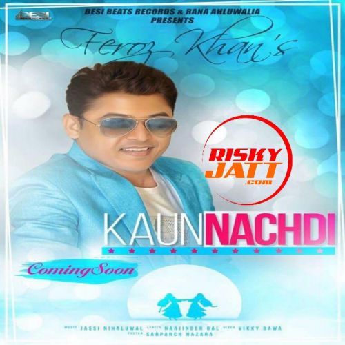 Kaun Nachdi Feroz Khan mp3 song ringtone, Kaun Nachdi Feroz Khan Ringtone Download - RiskyJatt.Com