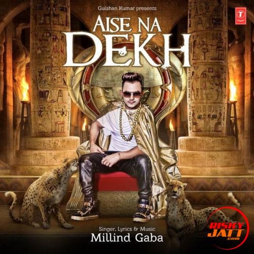 Aise Na Dekh Millind Gaba mp3 song ringtone, Aise Na Dekh Millind Gaba Ringtone Download - RiskyJatt.Com