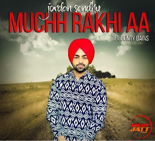 Muchh Rakhi Aa Jordan Sandhu mp3 song ringtone, Muchh Rakhi Aa Jordan Sandhu Ringtone Download - RiskyJatt.Com