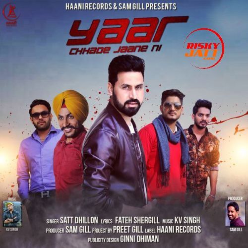 Yaar Chhade Jaane Ni Satt Dhillon mp3 song ringtone, Yaar Chhade Jaane Ni Satt Dhillon Ringtone Download - RiskyJatt.Com