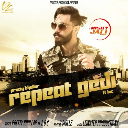 Repeat Gedi Pretty Bhullar, LOC mp3 song ringtone, Repeat Gedi Pretty Bhullar, LOC Ringtone Download - RiskyJatt.Com