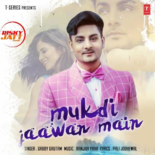 Mukdi Jaawan Main Gabby Gautam mp3 song ringtone, Mukdi Jaawan Main Gabby Gautam Ringtone Download - RiskyJatt.Com