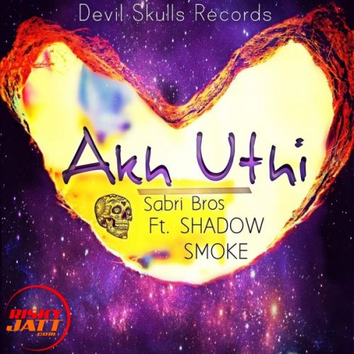 Akh uthi Smoke, Shadow, Sabri Bros mp3 song ringtone, Akh uthi Smoke, Shadow, Sabri Bros Ringtone Download - RiskyJatt.Com