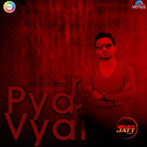 Pyar Vyar Samri Brar mp3 song ringtone, Pyar Vyar Samri Brar Ringtone Download - RiskyJatt.Com