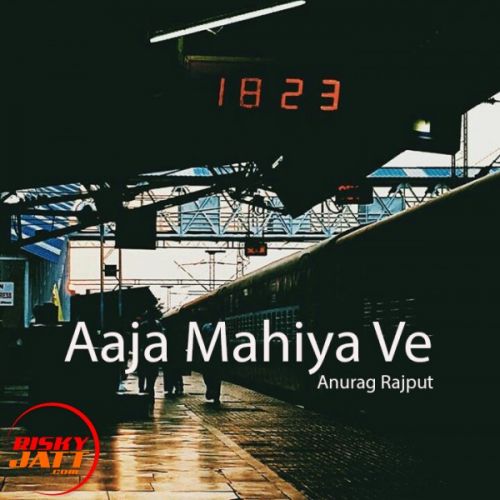 Aaja Mahiya Ve Anurag Rajput mp3 song ringtone, Aaja Mahiya Ve Anurag Rajput Ringtone Download - RiskyJatt.Com