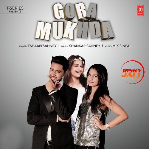 Gora Mukhda Eshaan Sahney mp3 song ringtone, Gora Mukhda Eshaan Sahney Ringtone Download - RiskyJatt.Com