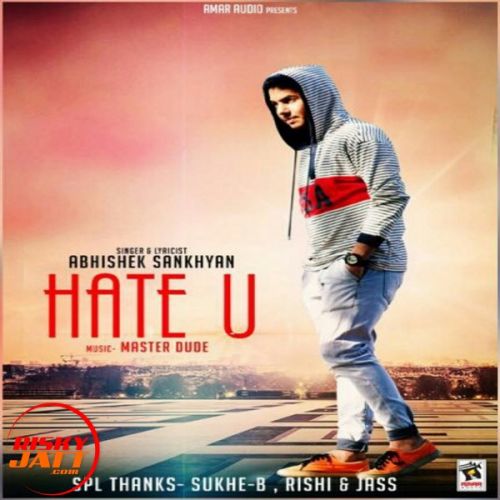 Hate U Abhishek Sankhyan mp3 song ringtone, Hate U Abhishek Sankhyan Ringtone Download - RiskyJatt.Com