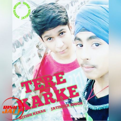 Tere Karke Nitish Kesar,  Jatinder Singh mp3 song ringtone, Tere Karke Nitish Kesar,  Jatinder Singh Ringtone Download - RiskyJatt.Com