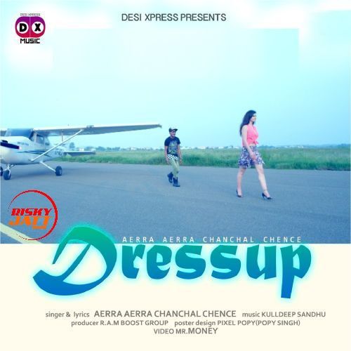 Dress Up Aerra Aerra Chanchal Chence mp3 song ringtone, Dress Up Aerra Aerra Chanchal Chence Ringtone Download - RiskyJatt.Com