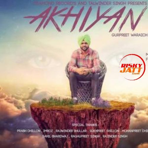 Akhiyan Gurpreet Waraich mp3 song ringtone, Akhiyan Gurpreet Waraich Ringtone Download - RiskyJatt.Com