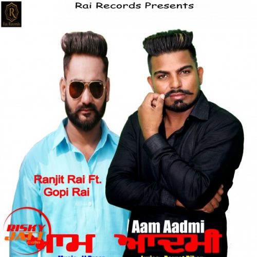 Aam Aadmi Ranjit Rai Feat Gopi Rai mp3 song ringtone, Aam Aadmi Ranjit Rai Feat Gopi Rai Ringtone Download - RiskyJatt.Com