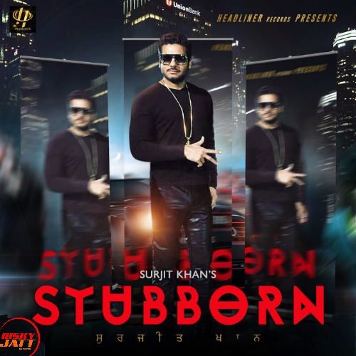 Stubborn Surjit Khan, Shar S mp3 song ringtone, Stubborn Surjit Khan, Shar S Ringtone Download - RiskyJatt.Com