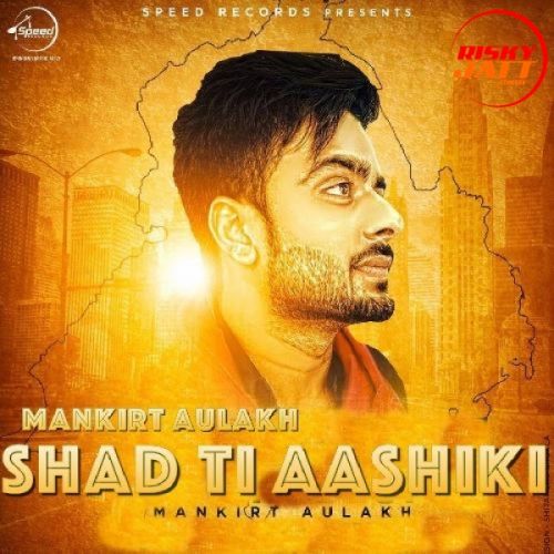 Shad Ti Aashiki Mankirat Aulakh mp3 song ringtone, Shad Ti Aashiki Mankirat Aulakh Ringtone Download - RiskyJatt.Com