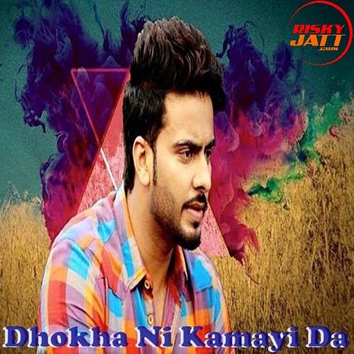 Dhokha Ni Kamayi Da Mankirat Aulakh mp3 song ringtone, Dhokha Ni Kamayi Da Mankirat Aulakh Ringtone Download - RiskyJatt.Com