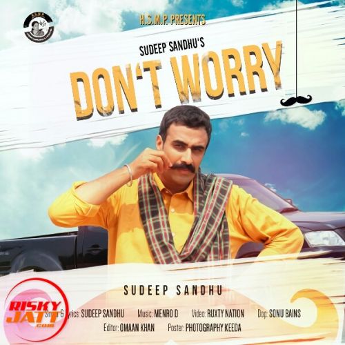 Dont Worry Sudeep Sandhu mp3 song ringtone, Dont Worry Sudeep Sandhu Ringtone Download - RiskyJatt.Com