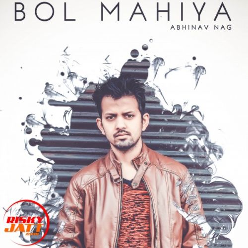 Bol Mahiya Abhinav Nag mp3 song ringtone, Bol Mahiya Abhinav Nag Ringtone Download - RiskyJatt.Com