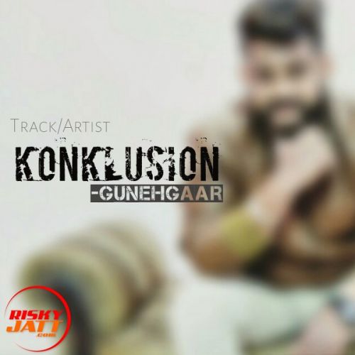 Konklusion GunehGaar mp3 song ringtone, Konklusion GunehGaar Ringtone Download - RiskyJatt.Com