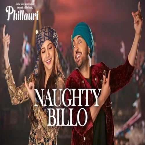 Naughty Billo (Phillauri) Diljit Dosanjh, Nakash Aziz, Shilpi Paul, Anushka Sharma mp3 song ringtone, Naughty Billo Diljit Dosanjh, Nakash Aziz, Shilpi Paul, Anushka Sharma Ringtone Download - RiskyJatt.Com