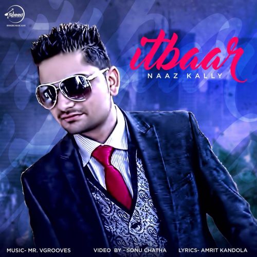 Itbaar Naaz Kally mp3 song ringtone, Itbaar Naaz Kally Ringtone Download - RiskyJatt.Com