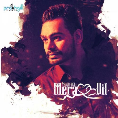 Mera Dil Prabh Gill mp3 song ringtone, Mera Dil Prabh Gill Ringtone Download - RiskyJatt.Com