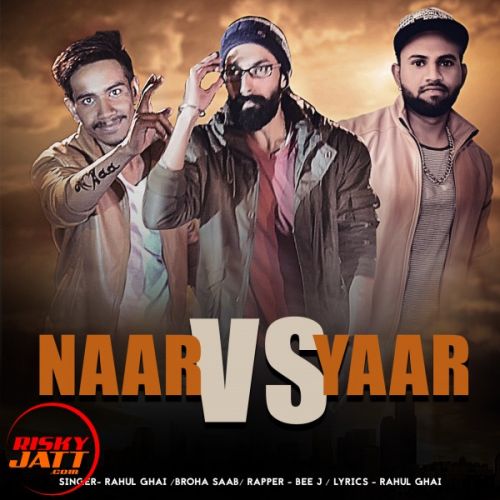 Naar Vs Yaar Broha Saab (Feat. Rahul Ghai, Bee J) mp3 song ringtone, Naar Vs Yaar Broha Saab (Feat. Rahul Ghai, Bee J) Ringtone Download - RiskyJatt.Com