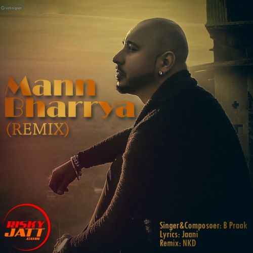 Mann Bharrya (Remix) B Praak,  NKD mp3 song ringtone, Mann Bharrya (Remix) B Praak,  NKD Ringtone Download - RiskyJatt.Com