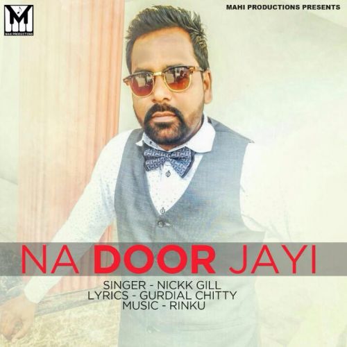 Na Door Jayi Nickk Gill mp3 song ringtone, Na Door Jayi Nickk Gill Ringtone Download - RiskyJatt.Com