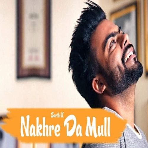 Nakhre Da Mull Sarthi K mp3 song ringtone, Nakhre Da Mull Sarthi K Ringtone Download - RiskyJatt.Com