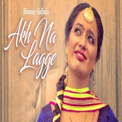 Akh Na Lagge Rimmy Sidhu mp3 song ringtone, Akh Na Lagge Rimmy Sidhu Ringtone Download - RiskyJatt.Com