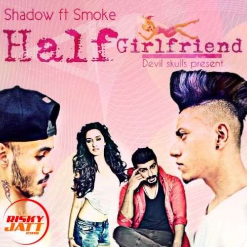 Half girlfriend Shadow Ft Smoke mp3 song ringtone, Half girlfriend Shadow Ft Smoke Ringtone Download - RiskyJatt.Com