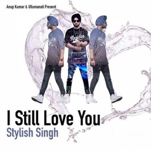 I Still Love You Stylish Singh mp3 song ringtone, I Still Love You Stylish Singh Ringtone Download - RiskyJatt.Com