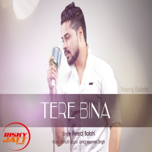 Tere Bina Neeraj Bakshi mp3 song ringtone, Tere Bina Neeraj Bakshi Ringtone Download - RiskyJatt.Com