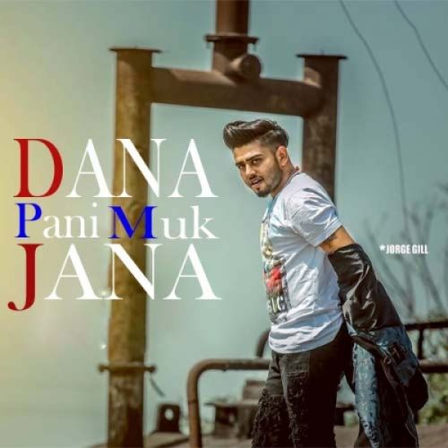 Dana Pani Muk Jana Jorge Gill mp3 song ringtone, Dana Pani Muk Jana Jorge Gill Ringtone Download - RiskyJatt.Com