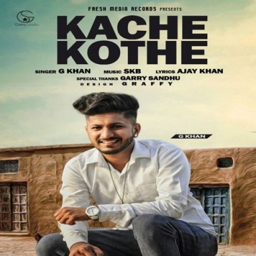 Kache Kothe G Khan mp3 song ringtone, Kache Kothe G Khan Ringtone Download - RiskyJatt.Com